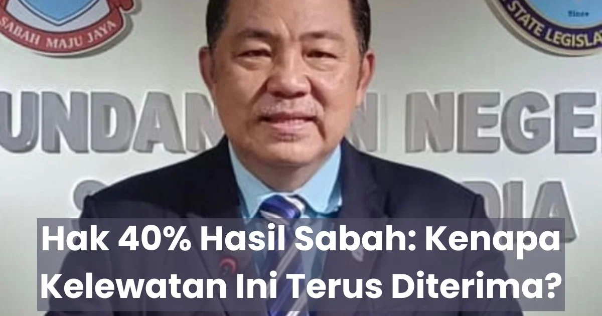Hak 40% Hasil Sabah: Kenapa Kelewatan Ini Terus Diterima?